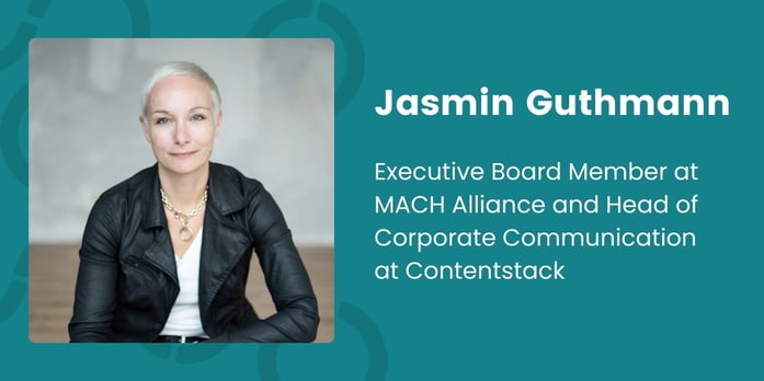 Jasmin Guthmann – Executive Board Member – MACH Alliance and Head of Corporate Communication – Contentstack Dark Ocean